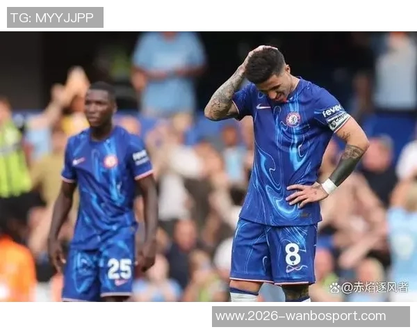 切尔西防守问题凸显球队傲慢态度引发球迷担忧